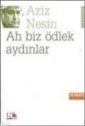 Aziz Nesin - Ah Biz Ödlek Aydinlar
