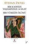 Stefan Zweig - Bir Kadinin Yasamindan 24 Saat ve Bir Yüregin Ölümü
