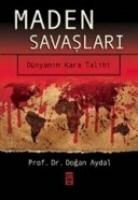 Dogan Aydal - Maden Savaslari; Dünyanin Kara Talihi