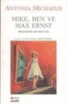 Antonia Michaelis - Mike, Ben ve Max Ernst; Siradisi Bir Ask Hikayesi