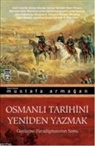 Mustafa Armagan - Osmanli Tarihini Yeniden Yazmak; Gerileme Paradigmasinin Sonu