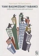 Richard Swartz - Yanibasimizdaki Yabanci; Dogu Avrupadan Bir Antoloji