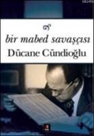 DÃ¼cane CÃ¼ndioglu, Dücane Cündioglu - Bir Mabed Savascisi