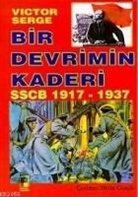 Victor Serge - Bir Devrimin Kaderi Sscb 1917 - 1937