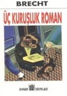 Bertolt Brecht - Üc Kurusluk Roman