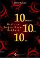 Suzy Welch - 10 Dakika 10 Ay 10 Yil; Hizli ve Dogru Karar Rehberi