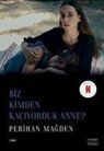 Perihan Magden - Biz Kimden Kaciyorduk Anne