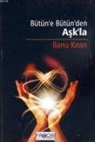 Banu Kiran - Bütüne Bütünden Askla