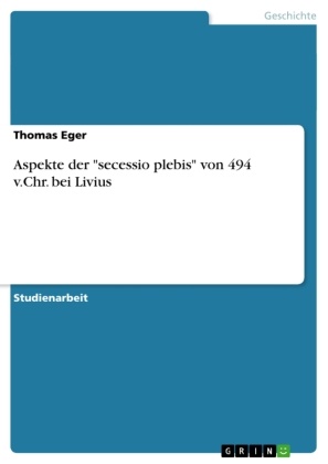 Thomas Eger - Aspekte der "secessio plebis" von 494 v.Chr. bei Livius