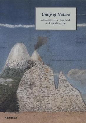 Wenze Bilger, Wenzel Bilger, Georgia de Havenon, Pab Diener, Pablo Diener, … - Unity of Nature Alexander von Humboldt and the Americas. Catalogue of the Exhibition, Americas Society, 2014