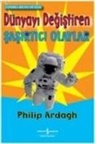 Philip Ardagh - Dünyayi Degistiren Sasirtici Olaylar