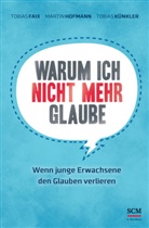 Fai, Tobia Faix, Tobias Faix, Faix  Tobias, Hofman, Marti Hofmann... - Warum ich nicht mehr glaube