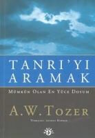 Aiden Wilson Tozer - Tanriyi Aramak Mümkün Olan En Yüce Doyum
