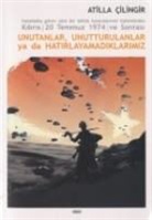 Atilla Cilingir - Unutanlar Unutturulanlar Ya Da Hatirlayamadiklarimiz