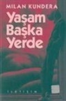 Milan Kundera - Yasam Baska Yerde