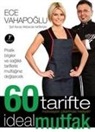 Ece Vahapoglu - 60 Tarifte Ideal Mutfak