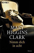 Mary Higgins Clark - Nimm dich in acht