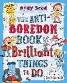 Andy Seed, Andy (Author) Seed, Seed Andy - The Anti-boredom Book of Brilliant Things To Do