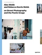 Rebecca Norris Webb, Alex Webb, Alex Webb Webb, Rebecca Norris Webb, Alex Webb - Alex Webb and Rebecca Morris Webb on Street Photography and the