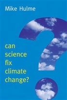 Hulme, Mike Hulme - Can Science Fix Climate Change?