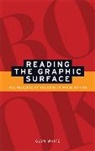 Glyn White, White Glyn - Reading the Graphic Surface