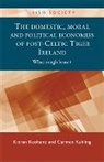 Kieran Keohane, Kieran Kuhling Keohane, Carmen Kuhling, Rob Kitchin - Domestic, Moral and Political Economies of Post-Celtic Tiger Ireland