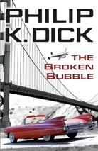 Philip K Dick, Philip K. Dick, Dick Philip K - The Broken Bubble