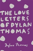 Thomas Dylan, Dylan Thomas - The Love Letters of Dylan Thomas