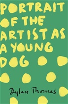 Thomas Dylan, Dylan Thomas - Portrait Of The Artist As A Young Dog