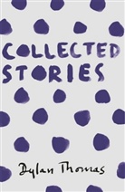 Thomas Dylan, Dylan Thomas - Collected Stories