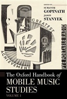 Sumanth Gopinath, Sumanth (Assistant Professor of Music Th Gopinath, Sumanth (Assistant Professor of Music Theory Gopinath, Sumanth S. Stanyek Gopinath, Jason Stanyek, Jason (University Lecturer of Ethnomusicology Stanyek... - Oxford Handbook of Mobile Music Studies, Volume 1