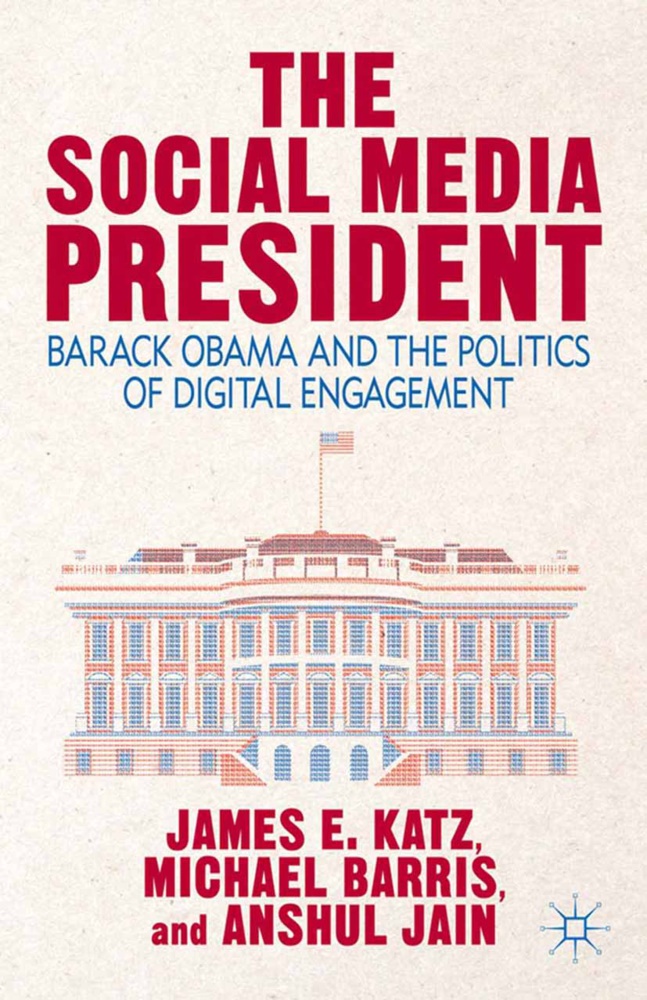  Barris, M. Barris, Michael Barris, A Jain, A. Jain, Anshul Jain... - Social Media President - Barack Obama and the Politics of Digital Engagement