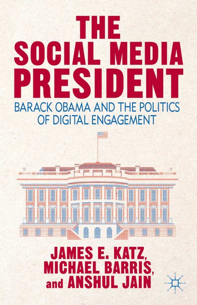  Barris, M. Barris, Michael Barris, A Jain, A. Jain, Anshul Jain... - Social Media President - Barack Obama and the Politics of Digital Engagement