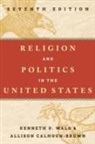 Allison Calhoun-Brown, Kenneth Wald, Kenneth Calhoun-Brown Wald, Kenneth D. Wald, Kenneth D. Calhoun-Brown Wald - Religion and Politics in the United States