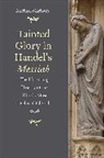 Michael Marissen, Marissen Michael - Tainted Glory in Handel''s Messiah