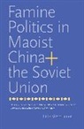 Felix Wemheuer, Wemheuer Felix - Famine Politics in Maoist China and the Soviet Union