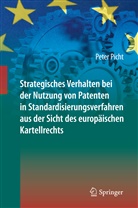 Peter Picht - Strategisches Verhalten bei der Nutzung von Patenten in Standardisierungsverfahren aus der Sicht des europäischen Kartellrechts
