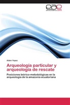 Alden Yepez - Arqueología particular y arqueología de rescate