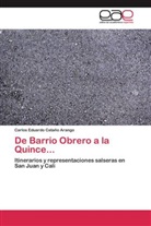 Carlos Eduardo Cataño Arango - De Barrio Obrero a la Quince...