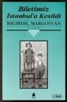 Migirdic Margosyan - Biletimiz Istanbula Kesildi