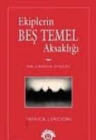 Patrick Lencioni - Ekiplerin Bes Temel Aksakligi