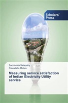Pravudatta Mishra, Suchismit Satapathy, Suchismita Satapathy - Measuring service satisfaction of Indian Electricity Utility service