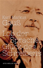 Karl-M Gauss, Karl-Markus Gauß - Lob der Sprache, Glück des Schreibens