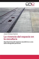 Joaquín Rodríguez Espinosa - La vivencia del espacio en la escultura