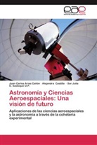 Juan Carlo Arias Cañón, Juan Carlos Arias Cañón, Alejandr Castilla, Alejandra Castilla, Sasto, Sor Julia E. Sastoque O. P.... - Astronomía y Ciencias Aeroespaciales: Una visión de futuro