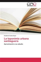 Humberto Ocaña Dayar - La toponimia urbana santiaguera