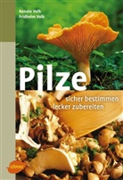 Fridhelm Volk, Renat Volk, Renate Volk - Pilze. Sicher bestimmen, lecker zubereiten