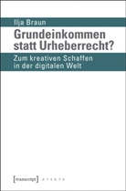 Ilja Braun - Grundeinkommen statt Urheberrecht?