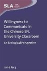 Jian E Peng, Jian-E Peng - Willingness to Communicate in the Chinese EFL University Cla