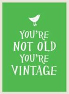 Summersdale Publishers - You're Not Old, You're Vintage
